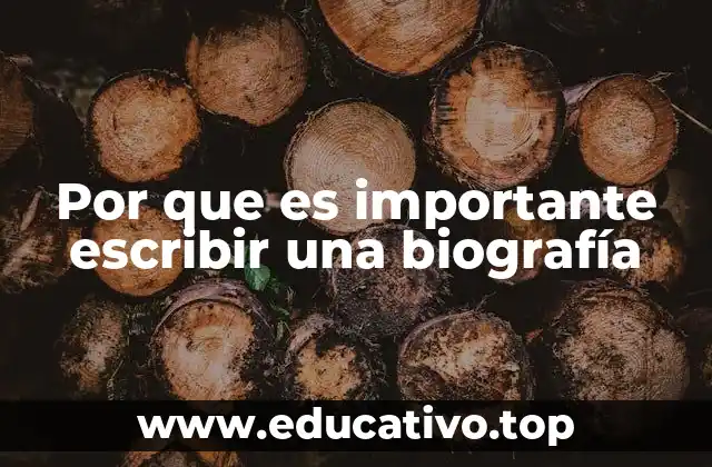 Por que es importante escribir una biografía