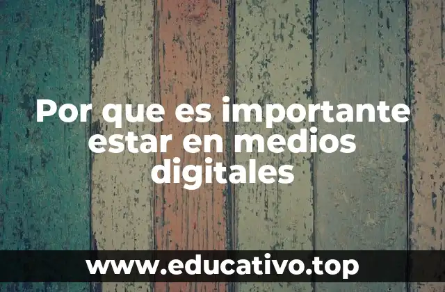 Por que es importante estar en medios digitales
