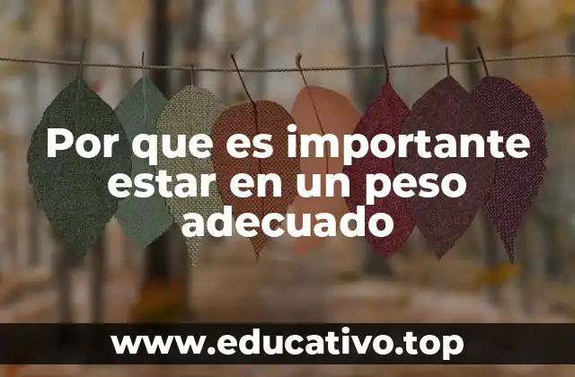 Por que es importante estar en un peso adecuado