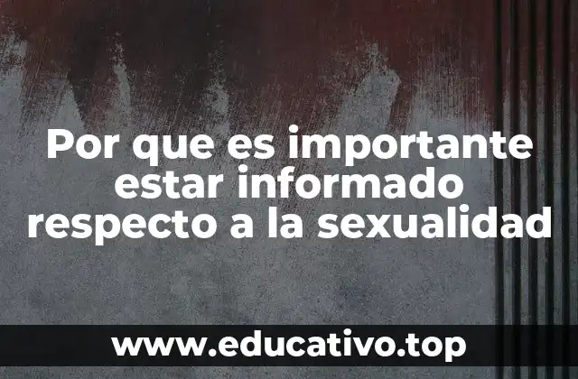 Por que es importante estar informado respecto a la sexualidad