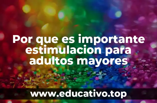 Por que es importante estimulacion para adultos mayores