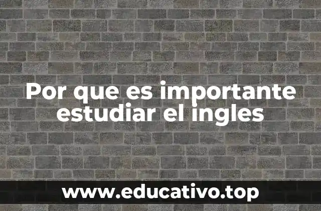 Por que es importante estudiar el ingles