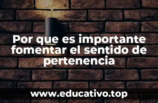 Por que es importante fomentar el sentido de pertenencia