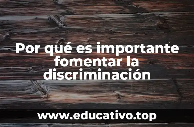 Por qué es importante fomentar la discriminación