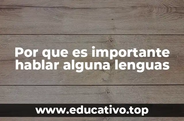 Por que es importante hablar alguna lenguas