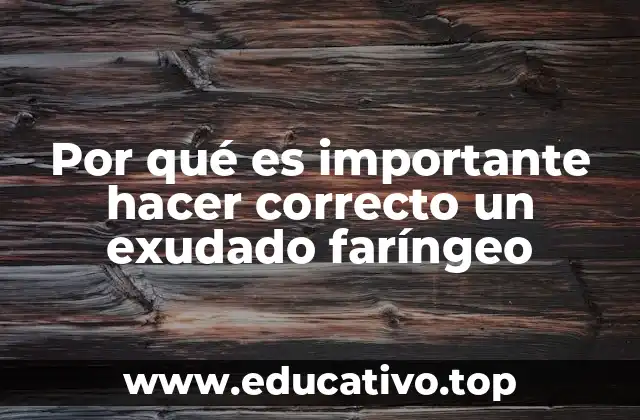 Por qué es importante hacer correcto un exudado faríngeo