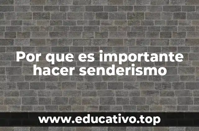 Por que es importante hacer senderismo