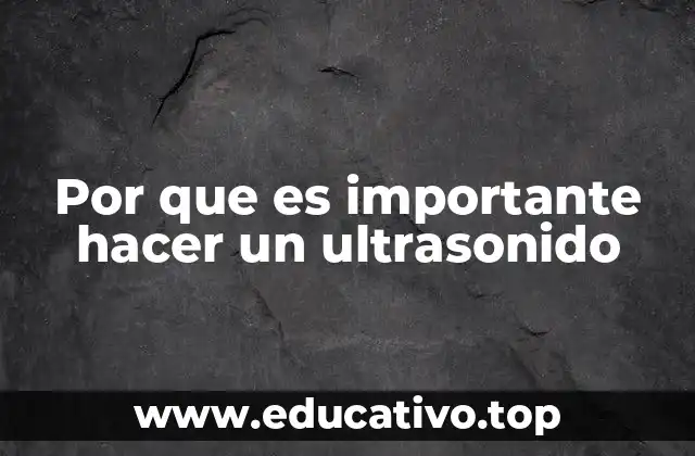 La importancia de la ecografía en la prevención y diagnóstico médico