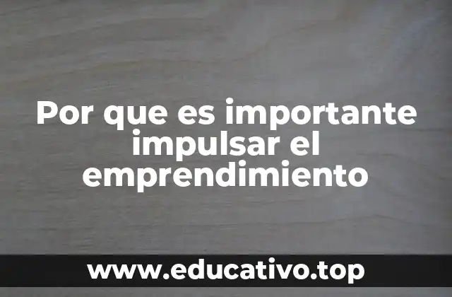 Por que es importante impulsar el emprendimiento
