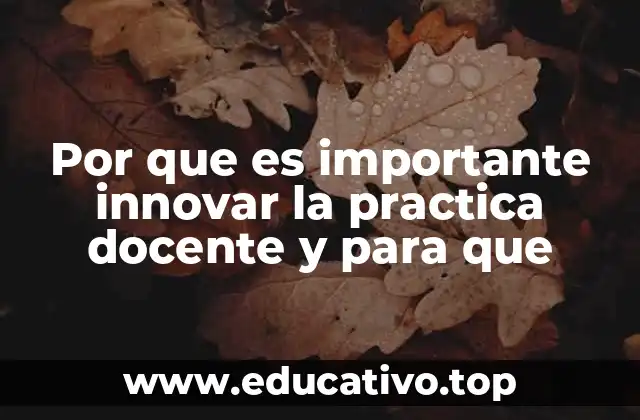 Por que es importante innovar la practica docente y para que