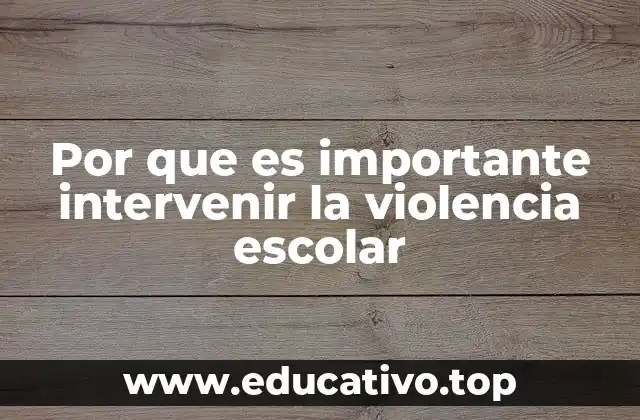 Por que es importante intervenir la violencia escolar