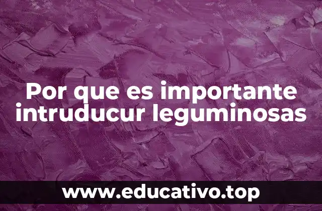 Por que es importante intruducur leguminosas
