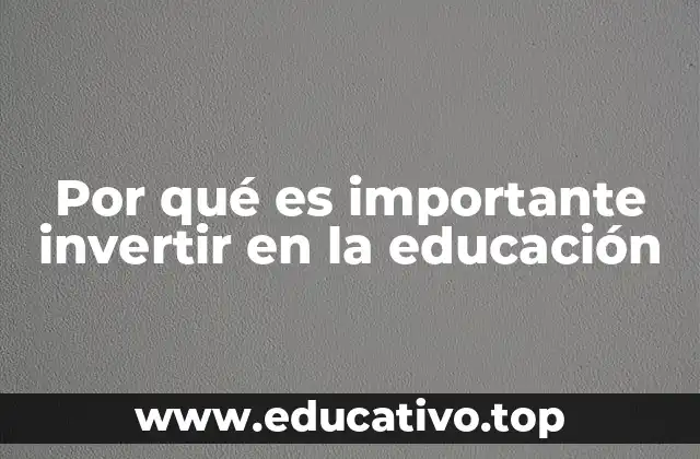 Por qué es importante invertir en la educación