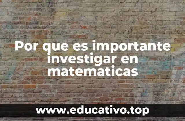 Por que es importante investigar en matematicas