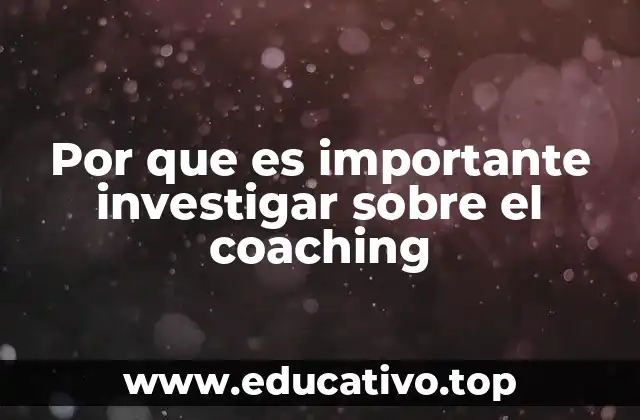 Por que es importante investigar sobre el coaching