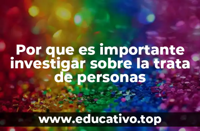 Por que es importante investigar sobre la trata de personas