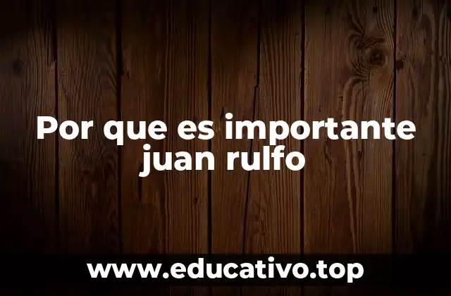 Por que es importante juan rulfo