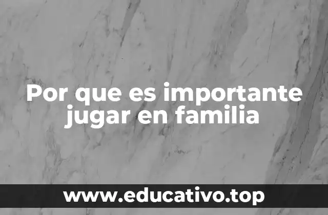 Por que es importante jugar en familia