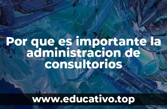 Por que es importante la administracion de consultorios