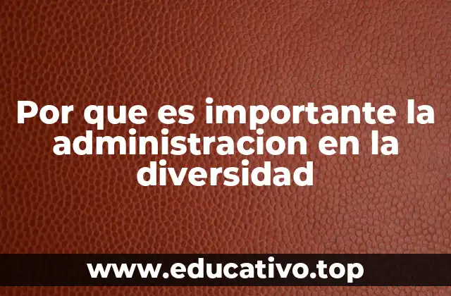 Por que es importante la administracion en la diversidad