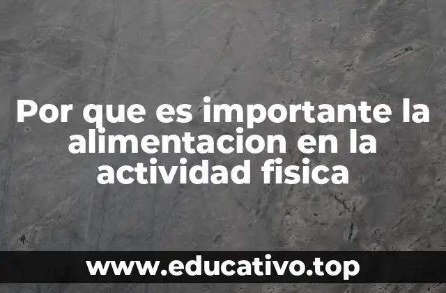 Por que es importante la alimentacion en la actividad fisica