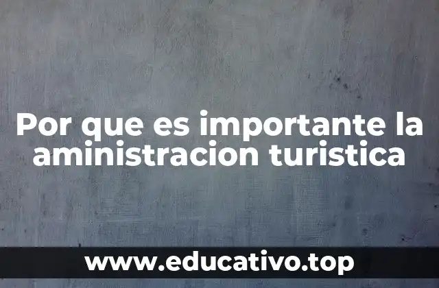 Por que es importante la aministracion turistica