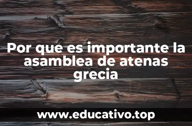 Por que es importante la asamblea de atenas grecia