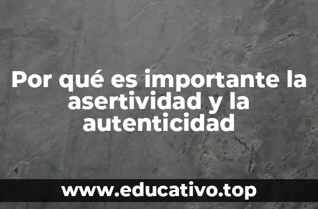 Por qué es importante la asertividad y la autenticidad