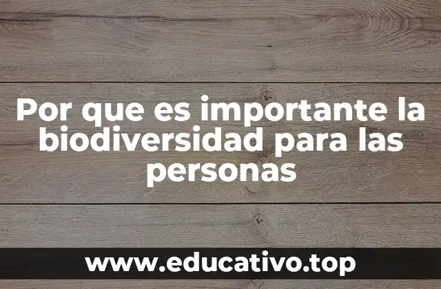 Por que es importante la biodiversidad para las personas