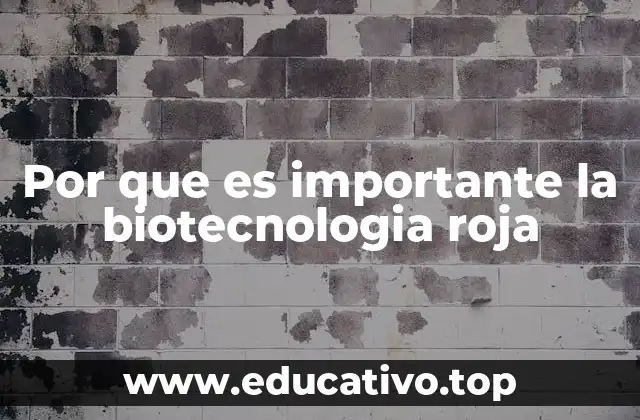 Por que es importante la biotecnologia roja