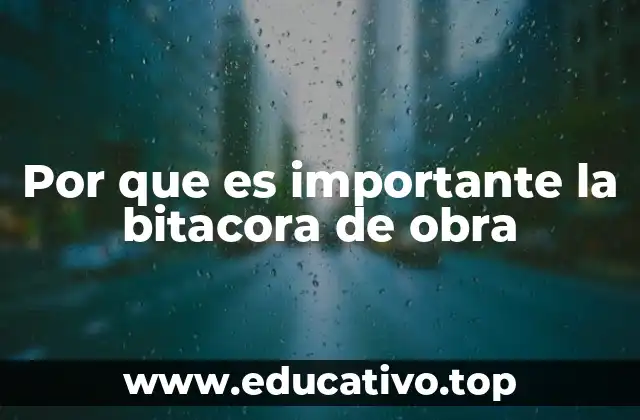 Por que es importante la bitacora de obra