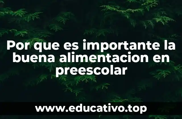 Por que es importante la buena alimentacion en preescolar