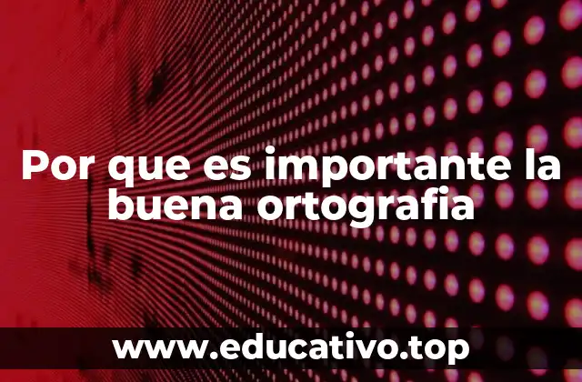 Por que es importante la buena ortografia