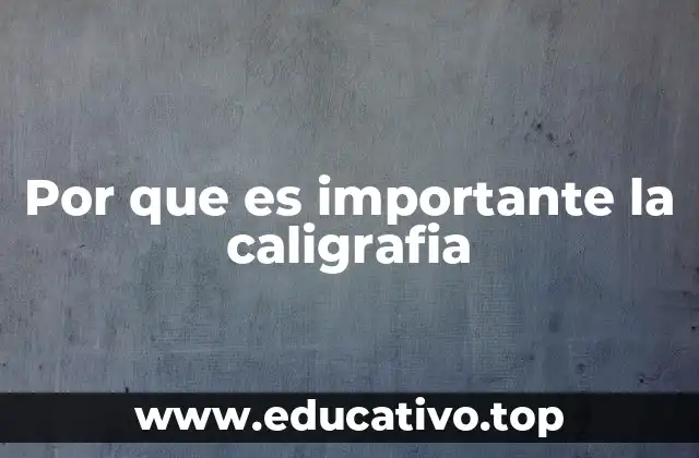Por que es importante la caligrafia