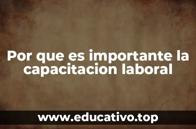 Por que es importante la capacitacion laboral