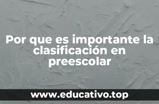 Por que es importante la clasificación en preescolar