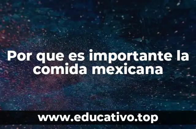 Por que es importante la comida mexicana