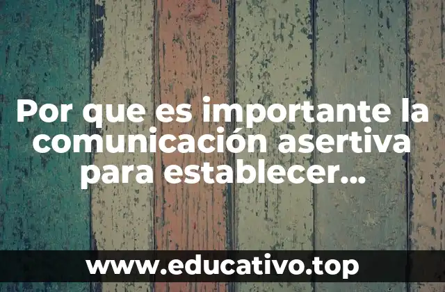 Por que es importante la comunicación asertiva para establecer relaciones