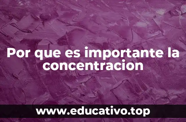 Por que es importante la concentracion