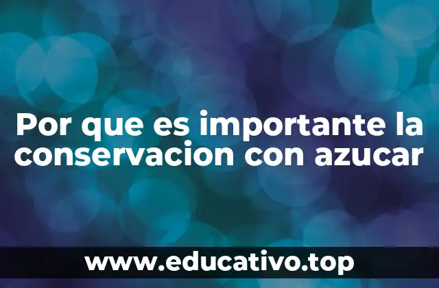 Por que es importante la conservacion con azucar