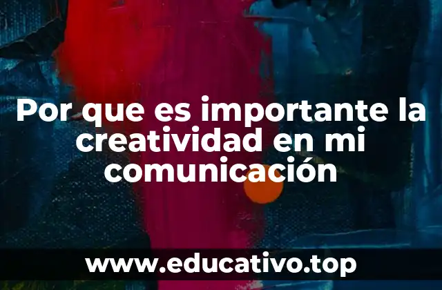 Por que es importante la creatividad en mi comunicación