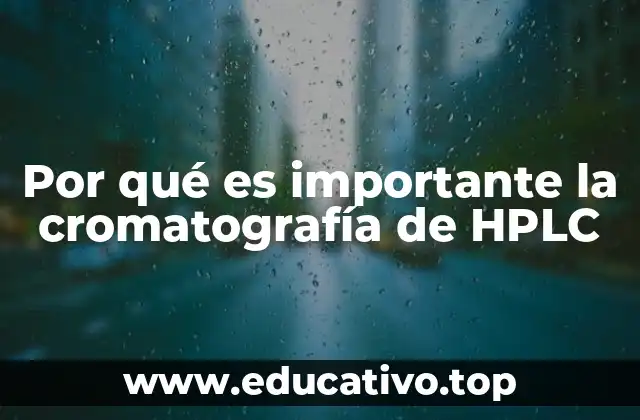 Por qué es importante la cromatografía de HPLC