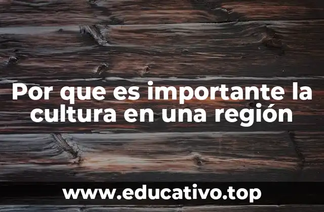 Por que es importante la cultura en una región