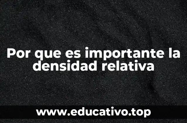 Por que es importante la densidad relativa