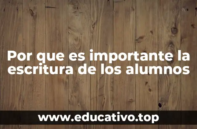 Por que es importante la escritura de los alumnos