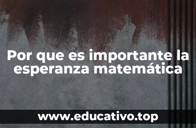 Por que es importante la esperanza matemática