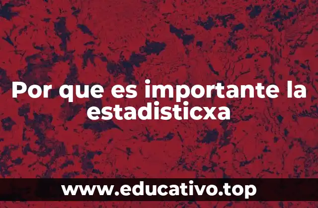 Por que es importante la estadisticxa