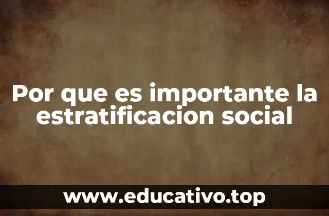 Por que es importante la estratificacion social