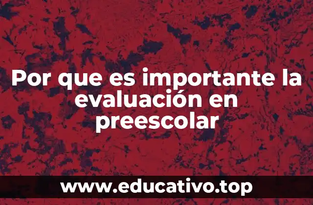 Por que es importante la evaluación en preescolar