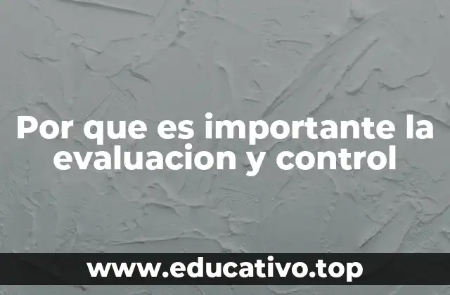 Por que es importante la evaluacion y control